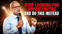 Stop looking for opportunities and do this instead